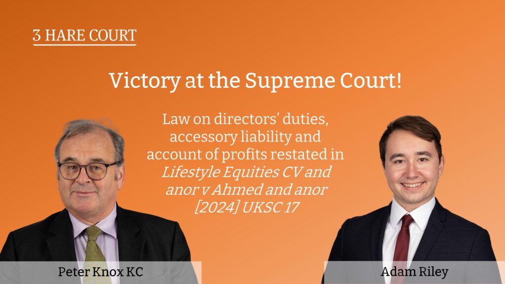 Victory at the Supreme Court! Law on directors’ duties, accessory liability and account of profits restated in Lifestyle Equities CV and anor v Ahmed and anor [2024] UKSC 17
